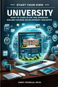 Start Your Own University: How to Cash in On the Growing Online Course Development Industry