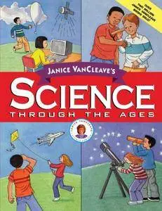 Janice VanCleave's Science Through the Ages