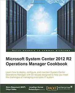 System Center 2012 R2 Operations Manager Deployment and Administration Cookbook