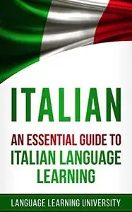 Italian: An Essential Guide to Italian Language Learning