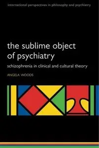 The Sublime Object of Psychiatry: Schizophrenia in Clinical and Cultural Theory [Repost]