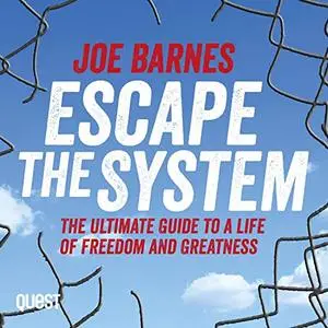 Escape the System: The Ultimate Guide to a Life of Freedom and Greatness [Audiobook]