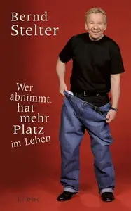 Luebbe Verlag - Wer abnimmt, hat mehr Platz im Leben - Bernd Stelter (2011)