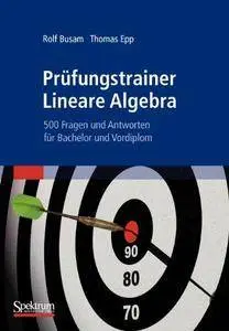 Prufungstrainer Lineare Algebra: 500 Fragen und Antworten fur Bachelor und Vordiplom (Repost)