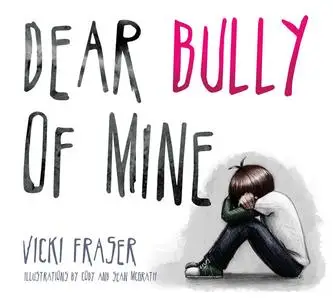 «Dear Bully of Mine» by Vicki Fraser