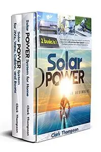 Solar Power for Beginners: 2 Books in 1 The Perfect Guide for Beginners to Easily and Efficiently Plan & Install Off-Grid Solar