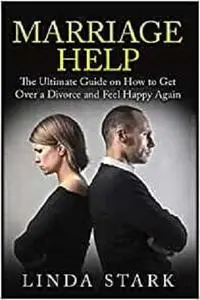 Marriage Help: How to Solve Most Common Marriage Problems Fast (Intimacy, Poor Communication and Money)