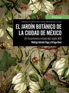 «El jardín botánico de la Ciudad de México» by Rodrigo Antonio Vega y Ortega Baez