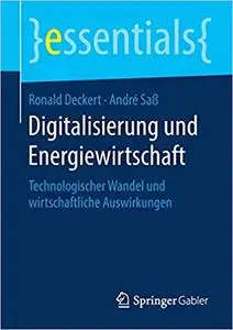 Digitalisierung und Energiewirtschaft: Technologischer Wandel und wirtschaftliche Auswirkungen (essentials)