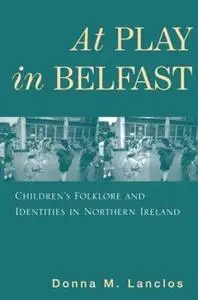 At Play in Belfast: Children’s Folklore and Identities in Northern Ireland