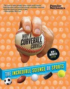 Popular Mechanics Why a Curveball Curves: New & Improved Edition: The Incredible Science of Sports (Repost)