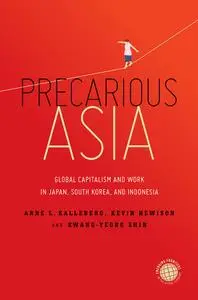 Precarious Asia: Global Capitalism and Work in Japan, South Korea, and Indonesia (Emerging Frontiers in the Global Economy)