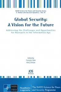 Global Security: A Vision for the Future -- Addressing the Challenges and Opportunities for Research in the... (repost)