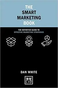 The Smart Marketing Book: The definitive guide to effective marketing strategies (Concise Advice)