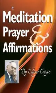 «Meditation, Prayer & Affirmation» by Edgar Cayce