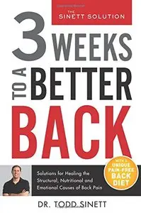 3 Weeks To A Better Back: Solutions for Healing the Structural, Nutritional, and Emotional Causes of Back Pain