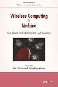 Wireless Computing in Medicine: From Nano to Cloud with Ethical and Legal Implications (repost)