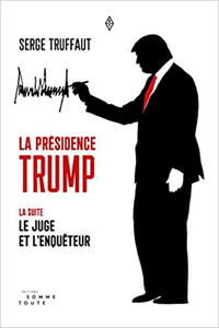 La Présidence Trump - la Suite, le Juge et l’enquêteur - Truffaut Serge