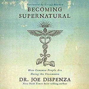 Becoming Supernatural: How Common People Are Doing the Uncommon [Audiobook]