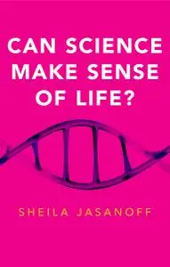 Can Science Make Sense of Life? (New Human Frontiers)