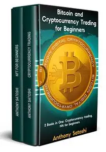 Bitcoin and Cryptocurrency Trading for Beginners: 2 books in One: Cryptocurrency Trading, Nft for Beginners
