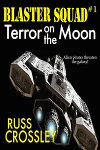 «Blaster Squad #1 Terror on the Moon» by Russ Crossley