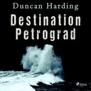 «Destination Petrograd» by Duncan Harding