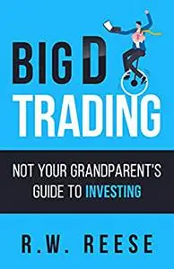 Big D Trading: Not Your Grandparent's Guide to Investing