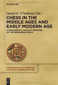 Chess in the Middle Ages and Early Modern Age: Volume: A Fundamental Thought Paradigm of the Premodern World 