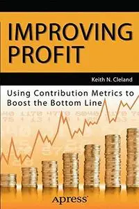 Improving Profit: Using Contribution Metrics to Boost the Bottom Line (Repost)