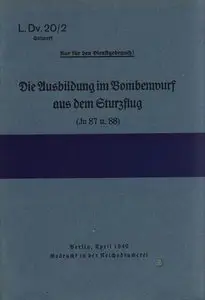 Die Ausbildung im Bombenwurf aus dem Sturzflug (Ju 87 u. 88) (L.Dv.20/2)