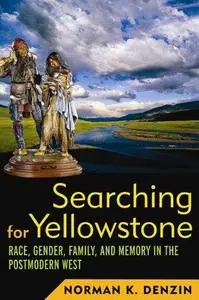 Searching for Yellowstone: Race, Gender, Family, and Memory in the Postmodern West