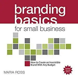 Branding Basics for Small Business: How to Create an Irresistible Brand on Any Budget (Audiobook)