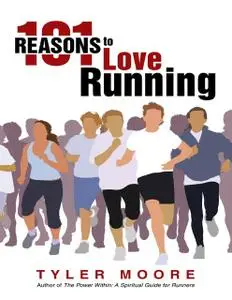 «101 Reasons to Love Running» by Tyler Moore