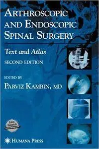 Arthroscopic and Endoscopic Spinal Surgery: Text and Atlas (Repost)