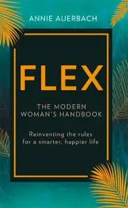 FLEX!: A Flexible Approach to Work, Life, and Everything