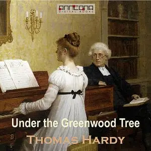 «Under the Greenwood Tree» by Thomas Hardy