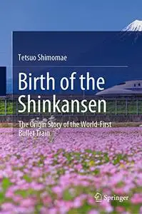 Birth of the Shinkansen: The Origin Story of the World-First Bullet Train