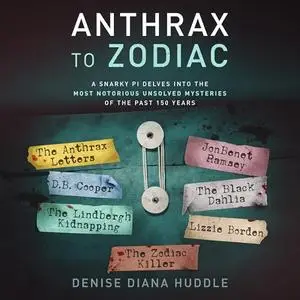 Anthrax to Zodiac: A Snarky PI Delves into the Most Notorious Unsolved Mysteries of the Past 150 Years [Audiobook]
