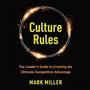 Culture Rules: The Leader's Guide to Creating the Ultimate Competitive Advantage [Audiobook]