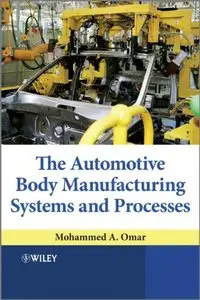 The Automotive Body Manufacturing Systems and Processes by Mohammed A. Omar