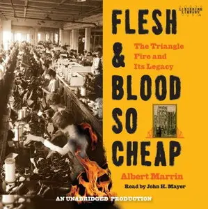 Flesh and Blood So Cheap: The Triangle Fire and Its Legacy [Audiobook]