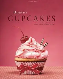 Ultimate Cupcakes: Scrumptious Cupcakes. 80 Best Cupcake Recipes of All Time