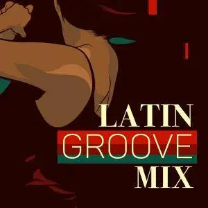 Various Artists - Latin Groove Mix (2018)