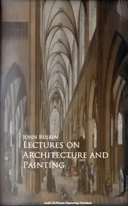 «Lectures on Architecture and Painting» by John Ruskin