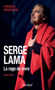 Serge Lama : La rage de vivre - Frédéric Quinonero