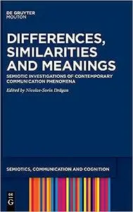 Differences, Similarities and Meanings: Semiotic Investigations of Contemporary Communication Phenomena (Semiotics, Comm