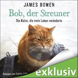 James Bowen - Bob, der Streuner - Die Katze, die mein Leben veränderte