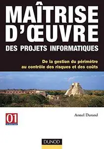 Armel Durand, "Maîtrise d'oeuvre des projets informatiques : De la gestion du périmètre au contrôle des risques et des coûts"