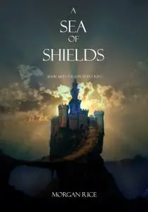 «A Sea of Shields (Book #10 in the Sorcerer's Ring)» by Morgan Rice